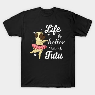 Life Is Better In A Tutu Funny Ballet Pug T-shirt T-Shirt